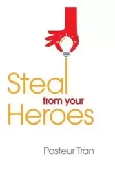 Steal From Your Heroes - Tran Pasteur
