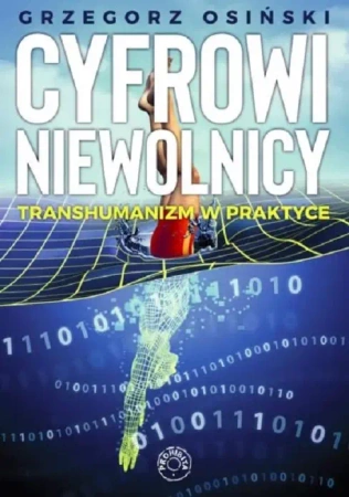 Cyfrowi niewolnicy Transhumanizm w praktyce - Grzegorz Osiński