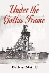 UNDER THE GALLUS FRAME - Darlene Matule