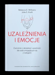 Uzależnienia i emocje. Ćwiczenia z akceptacji... - Rebecca Williams E., Julie S. Kraft