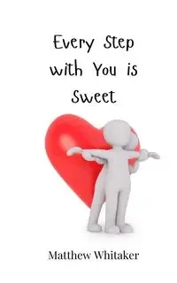 Every Step with You is Sweet - Matthew Whitaker