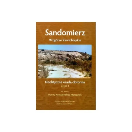Sandomierz – Wzgórze Zawichojskie – neolityczna osada obronna. Badania 1981–1989. Część 1. Studia i materiały - Hanna Kowalewska-Marszałek
