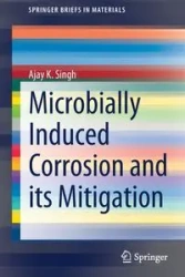 Microbially Induced Corrosion and its Mitigation - Singh Ajay K.