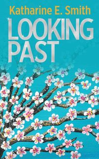 Looking Past - E. Katharine Smith