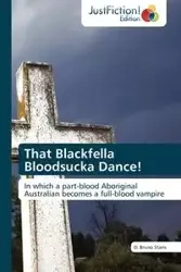 That Blackfella Bloodsucka Dance! - Bruno Starrs D.