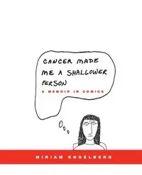 Cancer Made Me a Shallower Person - Miriam Engelberg