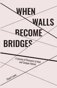 When Walls Become Bridges - Lewis Stuart Howard
