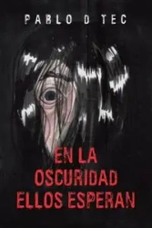 EN LA OSCURIDAD  ELLOS ESPERAN - Pablo D Tec