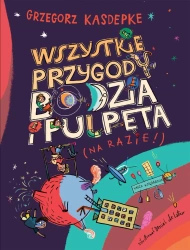 Wszystkie przygody Bodzia i Pulpeta - Grzegorz Kasdepke, Daniel de Latour