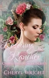 Rescuing the Rancher - Cheryl Wright