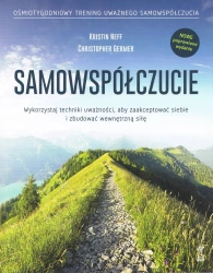 Samowspółczucie. Zaakceptuj siebie i zbuduj wewnętrzną siłę (wyd. 2024) - Christopher Germer, Kristin Neff