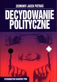 Decydowanie polityczne - Ziemowit J. Pietraś