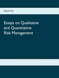 Essays on Qualitative and Quantitative Risk Management - Fritz David