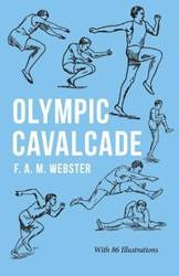 Olympic Cavalcade - With 86 Illustrations - Webster F. A. M.