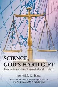 Science, God's Hard Gift - Frederick R. Bauer