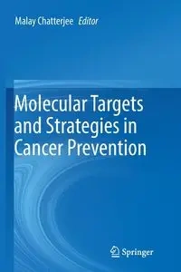 Molecular Targets and Strategies in Cancer Prevention - Chatterjee Malay