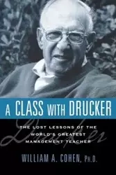 A Class with Drucker - William A. Cohen PH.D.