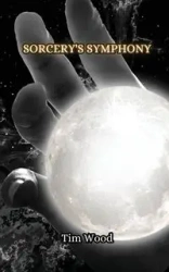 Sorcery's Symphony - Tim Wood