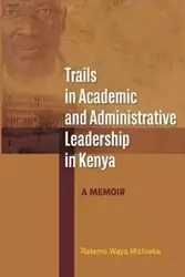 Trails in Academic and Administrative Leadership in Kenya - Michieka Ratemo Waya