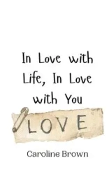 In Love with Life, In Love with You - Caroline Brown