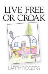 Live Free or Croak - Larry Sherman Rogers