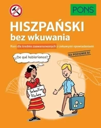 Hiszpański bez wkuwania B1 PONS - praca zbiorowa