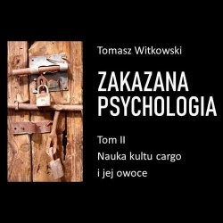 audiobook Zakazana psychologia. Nauka kultu cargo i jej owoce. Tom II - Tomasz Witkowski