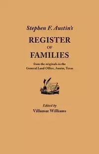 Stephen F. Austin's Register of Families, from the Originals in the General Land Office, Austin, Texas - Williams Villamae