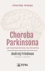 Choroba Parkinsona. Od mechanizmów do leczenia - Andrzej Friedman