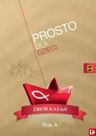 Prosto dla dzieci. Zbiór kazań. Rok A - ks. Marian Pogodny