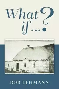 What if ...? - Bob Lehmann