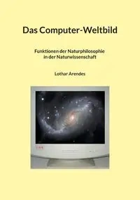 Das Computer-Weltbild - Arendes Lothar