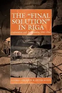The 'Final Solution' in Riga - Angrick Andrej