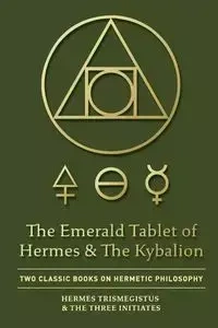 The Emerald Tablet of Hermes & The Kybalion - Trismegistus Hermes