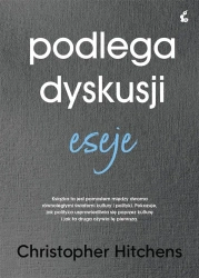 Podlega dyskusji. Eseje - Christopher Hitchens