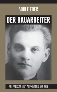 Der Bauarbeiter - Eder Adolf