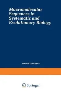 Macromolecular Sequences in Systematic and Evolutionary Biology - Morris Goodman