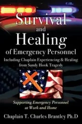 Survival and Healing of Emergency Personnel - Including Chaplain Experiencing & Healing from Sandy Hook Tragedy - Charles Brantley Ph.D Chaplain T.