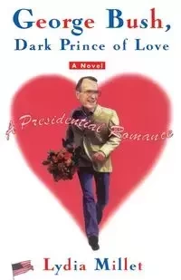 George Bush, Dark Prince of Love - Lydia Millet