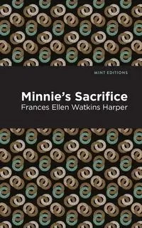 Minnie's Sacrifice - Frances Ellen Harper Watkins