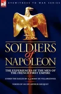 Soldiers of Napoleon - De Villargennes A. J. Doisy