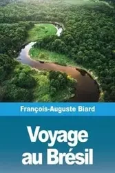 Voyage au Brésil - Biard François-Auguste
