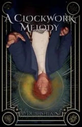 A Clockwork Melody - Dubhshláine J.P.
