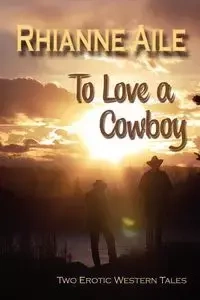To Love a Cowboy - Aile Rhianne
