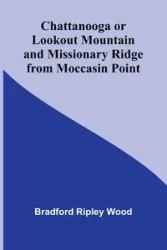 Chattanooga or Lookout Mountain and Missionary Ridge from Moccasin Point - Bradford Ripley Wood