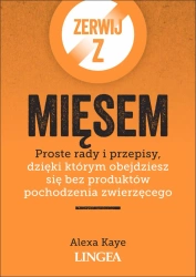 Zerwij z mięsem. Proste rady i przepisy, dzięki którym obejdziesz się bez produktów pochodzenia zwierzęcego - Alexa Kaye