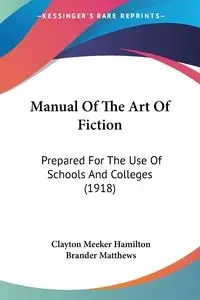 Manual Of The Art Of Fiction - Clayton Hamilton Meeker