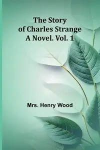 The Story of Charles Strange - Henry Wood Mrs.