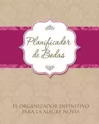 Planificador de Bodas El Organizador Definitivo Para La Alegre Novia - Speedy Publishing LLC