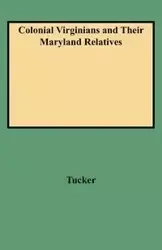 Colonial Virginians and Their Maryland Relatives - Norma Tucker